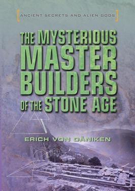The Mysterious Master Builders of the Stone Age by Erich von Däniken, 9781508171027