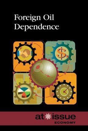 Foreign Oil Dependence - 9780737773699 by Noah Berlatsky, 9780737773699