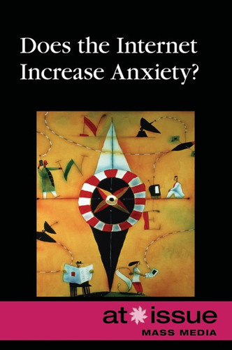 Does the Internet Increase Anxiety? by Tamara Thompson, 9780737773828