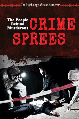 The People Behind Murderous Crime Sprees by John A. Torres, 9780766076129 The People Behind Murderous Crime Sprees by John A. Torres, 9780766076129