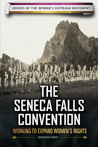 The Seneca Falls Convention (Working to Expand Women's Rights) by Deborah Kent, 9780766078925