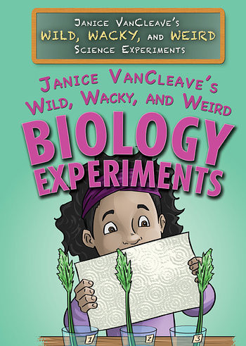 Janice VanCleave's Wild, Wacky, and Weird Biology Experiments - 9781477789674 by Janice VanCleave, 9781477789674