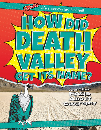 How Did Death Valley Get Its Name? (And Other FAQs About Geography) - 9781482447354 by Ryan Nagelhout, 9781482447354