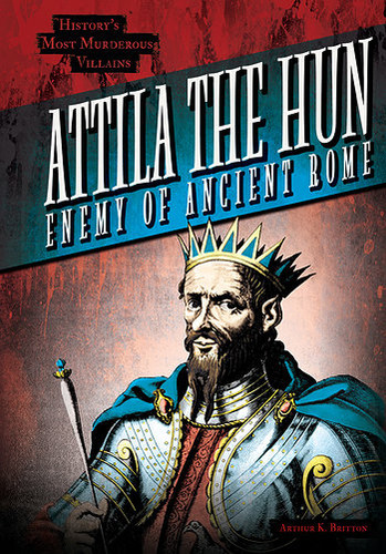 Attila the Hun (Enemy of Ancient Rome) by Arthur K. Britton, 9781482447804