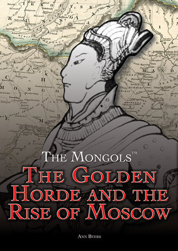 The Golden Horde and the Rise of Moscow - 9781499463644 by Ann Byers, 9781499463644 The Golden Horde and the Rise of Moscow - 9781499463644 by Ann Byers, 9781499463644