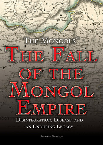 The Fall of the Mongol Empire (Disintegration, Disease, and an Enduring Legacy) - 9781499463767 by Jennifer Swanson, 9781499463767