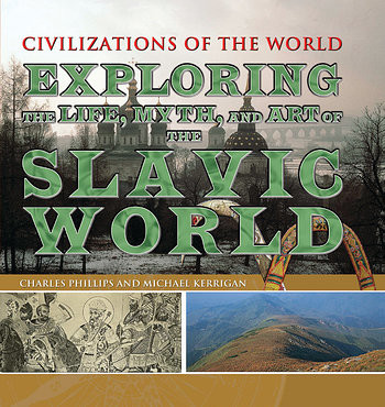 Exploring the Life, Myth, and Art of the Slavic World by Charles Phillips, Michael Kerrigan, 9781499463965