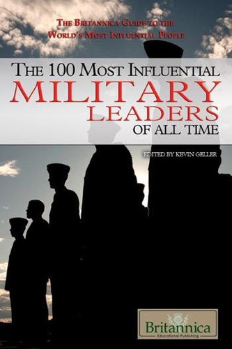 The 100 Most Influential Military Leaders of All Time by Kevin Geller, 9781680482799 The 100 Most Influential Military Leaders of All Time by Kevin Geller, 9781680482799