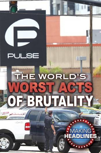 The World's Worst Acts of Brutality by Don Rauf, Nigel Cawthorne, 9780766083707