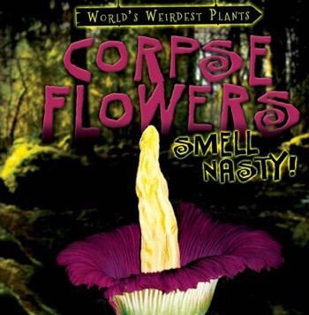 Corpse Flowers Smell Nasty! - 9781482456103 by Tayler Cole, 9781482456103