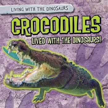 Crocodiles Lived with the Dinosaurs! - 9781482456479 by Melissa Raé Shofner, 9781482456479