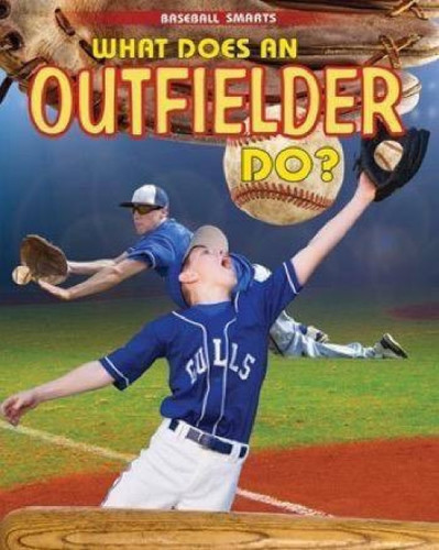 What Does an Outfielder Do? - 9781499432879 by Paul Challen