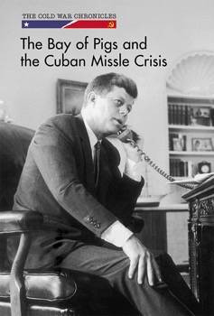 The Bay of Pigs and the Cuban Missile Crisis by Bethany Bryan, 9781502628633
