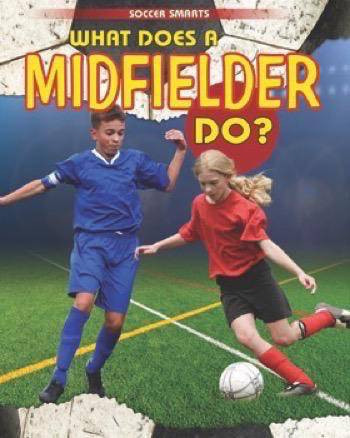 What Does a Midfielder Do? - 9781508154471 by Paul Challen, 9781508154471