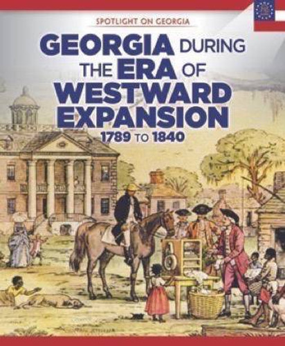 Georgia During the Era of Westward Expansion (1789 to 1840) - 9781508160199 by Sam Crompton, 9781508160199 Georgia During the Era of Westward Expansion (1789 to 1840) - 9781508160199 by Sam Crompton, 9781508160199