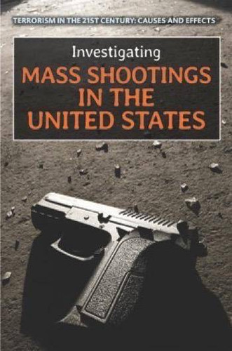 Investigating Mass Shootings in the United States by Bridey Heing, 9781508174622