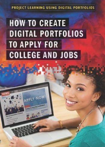 How to Create Digital Portfolios to Apply for College and Jobs by Natalie Chomet, 9781508175285
