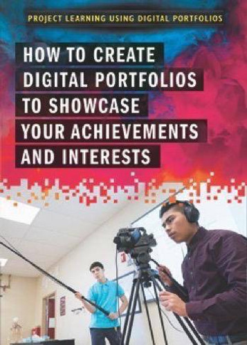 How to Create Digital Portfolios to Showcase Your Achievements and Interests by Anita Louise McCormick, 9781508175346
