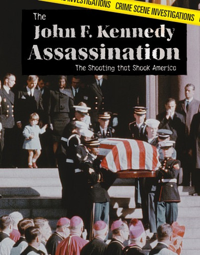 The John F. Kennedy Assassination (The Shooting That Shook America) by Joseph Stanley, 9781534560871