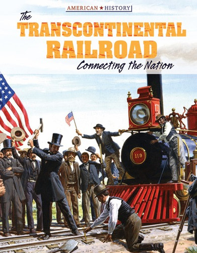 The Transcontinental Railroad (Connecting the Nation) by Therese Harasymiw, 9781534561373