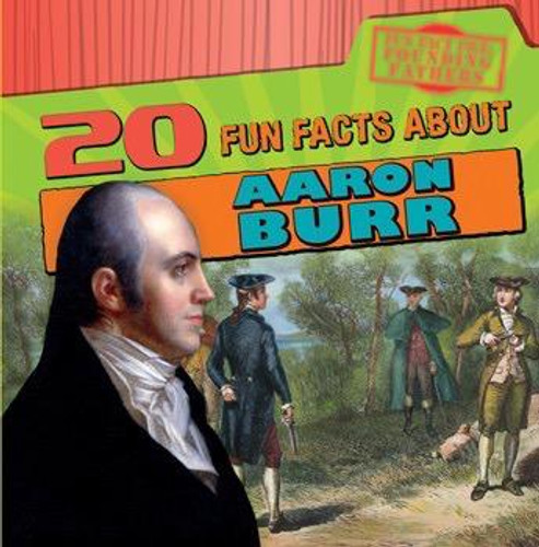 20 Fun Facts About Aaron Burr by M. H. Seeley, 9781538202814 20 Fun Facts About Aaron Burr by M. H. Seeley, 9781538202814