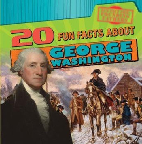 20 Fun Facts About George Washington by Katie Kawa, 9781538202845