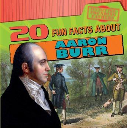 20 Fun Facts About Aaron Burr - 9781538202876 by M. H. Seeley, 9781538202876 20 Fun Facts About Aaron Burr - 9781538202876 by M. H. Seeley, 9781538202876