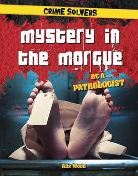 Mystery in the Morgue (Be a Pathologist) by Alix Wood, 9781538206331