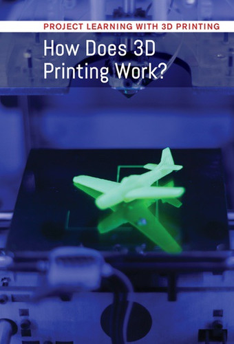 How Does 3D Printing Work? by Ian Chow-Miller, 9781502631565
