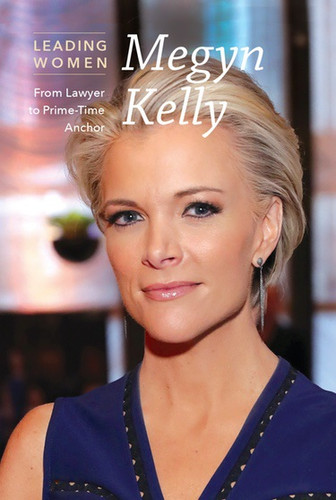 Megyn Kelly (From Lawyer to Prime-Time Anchor) by Phoebe Collins, 9781502631787