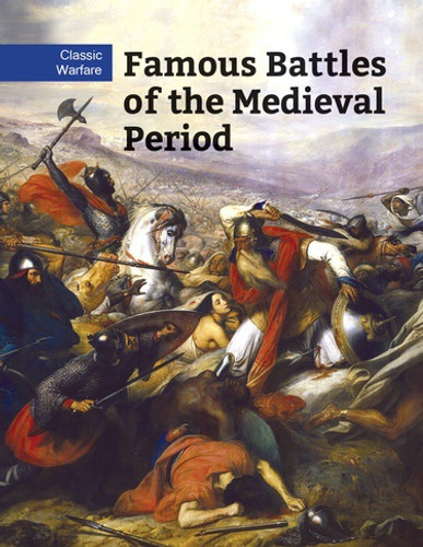 Famous Battles of the Medieval Period by Chris McNab, 9781502632487 Famous Battles of the Medieval Period by Chris McNab, 9781502632487