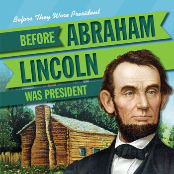 Before Abraham Lincoln Was President by Theresa Morlock, 9781538210567