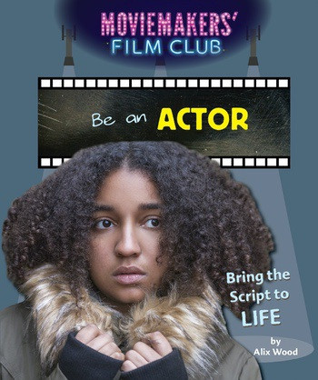 Be an Actor (Bring the Script to Life) - 9781538322789 by Alix Wood, 9781538322789
