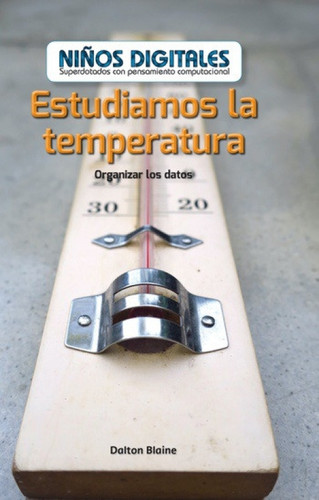 Estudiamos la temperatura: Organizar los datos (We Study Temperature: Organizing Data) (Spanish Edition) by Dalton Blaine, 9781538328798