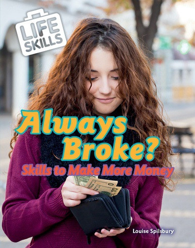 Always Broke? (Skills to Make More Money) - 9780766099814 by Louise Spilsbury, 9780766099814