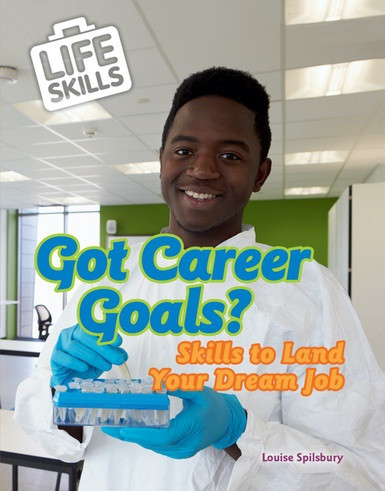 Got Career Goals? (Skills to Land Your Dream Job) - 9780766099845 by Louise Spilsbury, 9780766099845