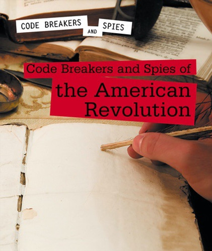 Code Breakers and Spies of the American Revolution by Cassandra Schumacher, 9781502638441