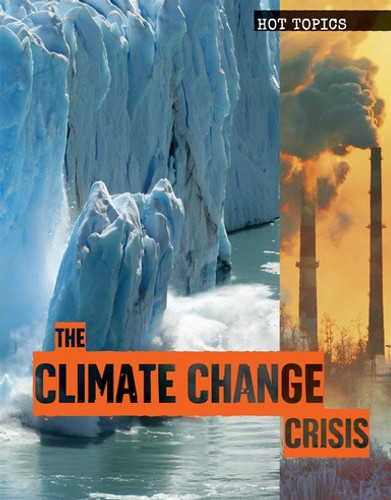 The Climate Change Crisis - 9781534563469 by Anna Collins, 9781534563469