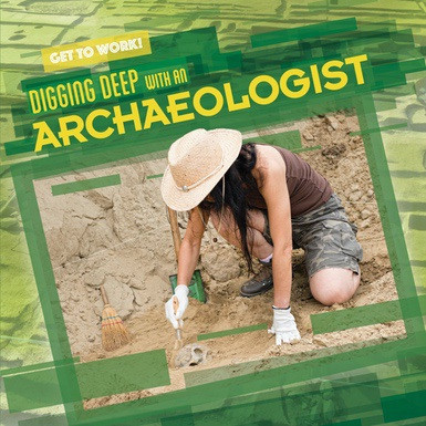 Digging Deep with an Archaeologist by Joan Stoltman, 9781538212264