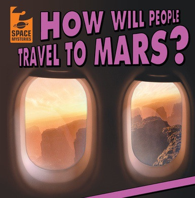 How Will People Travel to Mars? by Emily Mahoney, 9781538219515
