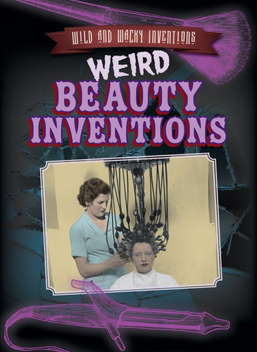 Weird Beauty Inventions - 9781538220696 by Joan Stoltman, 9781538220696