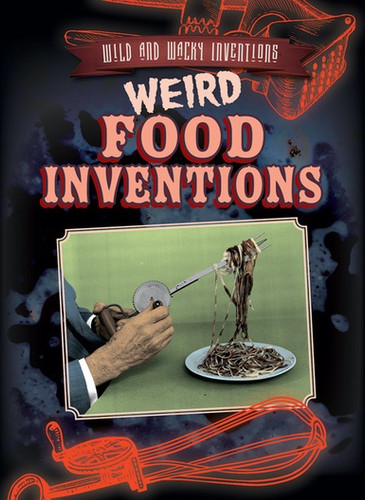 Weird Food Inventions - 9781538220733 by Jill Keppeler, 9781538220733