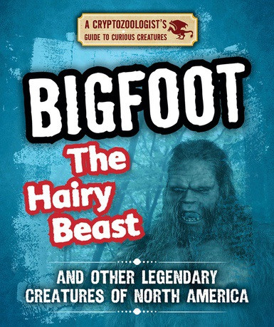 Bigfoot the Hairy Beast and Other Legendary Creatures of North America - 9781538226957 by Craig Boutland, 9781538226957