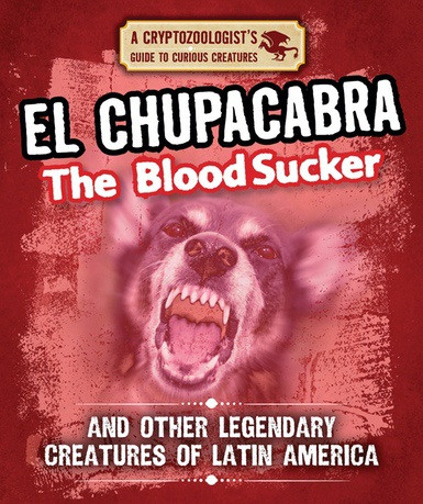 El Chupacabra the Bloodsucker and Other Legendary Creatures of Latin America by Craig Boutland, 9781538226988