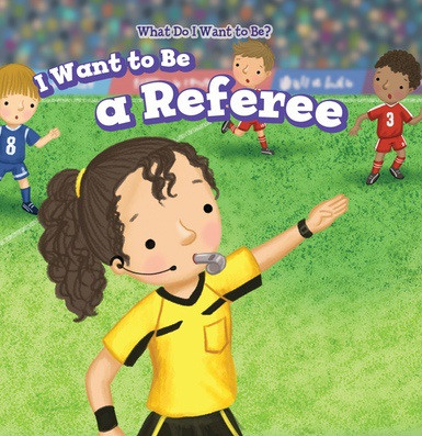 I Want to Be a Referee - 9781538330036 by Brianna Battista, 9781538330036