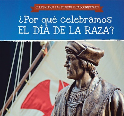 ¿Por qué celebramos el Día de la Raza? (Why Do We Celebrate Columbus Day?) - 9781538332924 by Darnell Petersen, Ana Maria Garcia, 9781538332924 ¿Por qué celebramos el Día de la Raza? (Why Do We Celebrate Columbus Day?) - 9781538332924 by Darnell Petersen, Ana Maria Garcia, 9781538332924