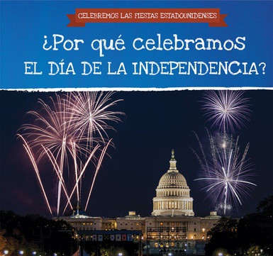 ¿Por qué celebramos el Día de la Independencia? (Why Do We Celebrate Independence Day?) - 9781538332962 by Jonathan Potter, Ana Maria Garcia, 9781538332962