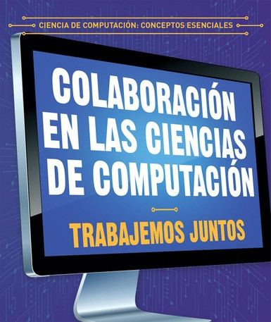 Colaboración en las ciencias de computación: Trabajemos juntos (Collaboration in Computer Science: Working Together) - 9781538333952 by Jonathan Bard, Alberto Jiménez, 9781538333952