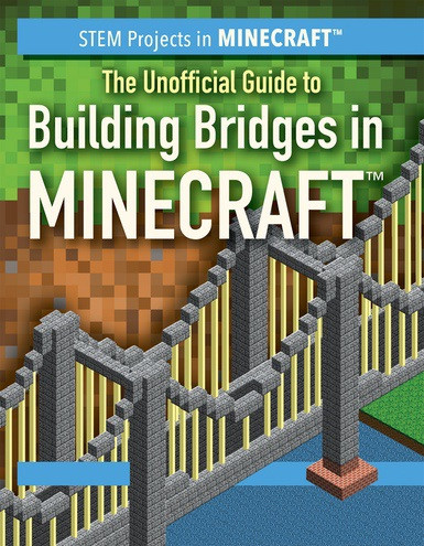 The Unofficial Guide to Building Bridges in Minecraft® by Ryan Nagelhout, 9781538337035