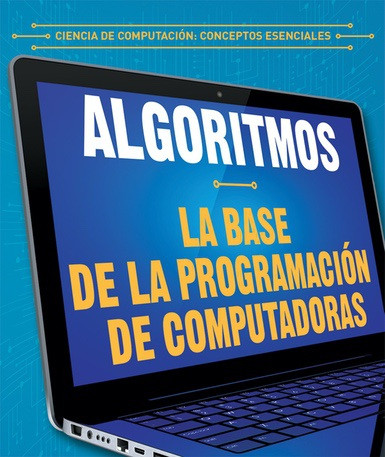 Algoritmos: la base de la programación de computadoras (Algorithms: The Building Blocks of Computer Programming) - 9781538337073 by Daniel R. Faust, Alberto Jiménez, 9781538337073